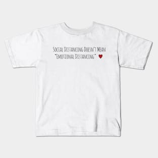 Social Distancing Doesn’t Mean Emotional Distancing Heart Kids T-Shirt